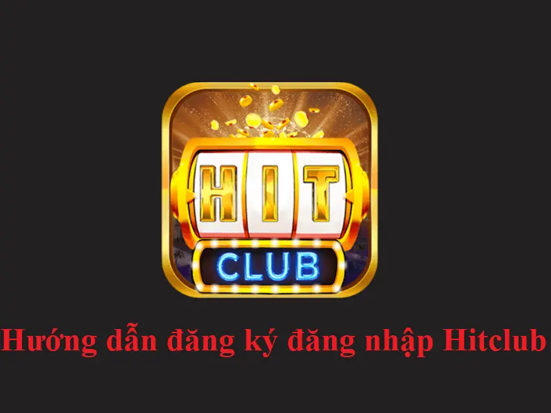 Đăng nhập Hitclub và nhận phần thưởng ngay hôm nay