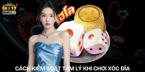 cach kiem soat tam ly khi choi xoc dia