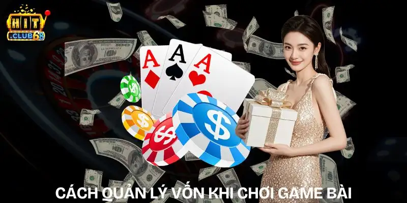 Cách Quản Lý Vốn Khi Chơi Game Bài – Cách Giữ Tiền cach quan ly von khi choi game bai