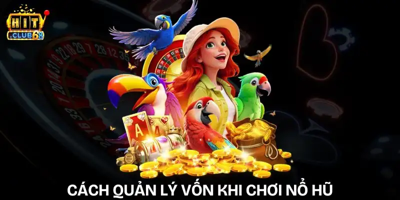 Cách Quản Lý Vốn Khi Chơi Nổ Hũ Giúp Tối Ưu Lợi Nhuận cach quan ly von khi choi no hu