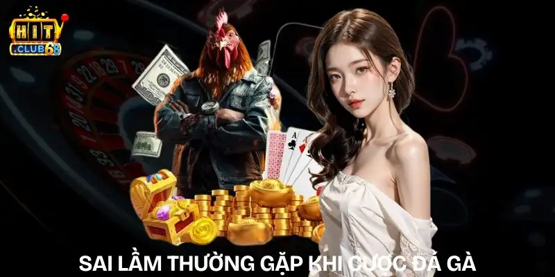 Sai Lầm Thường Gặp Khi Cược Đá Gà | Người Chơi Cần Tránh sai lam thuong gap khi cuoc da ga