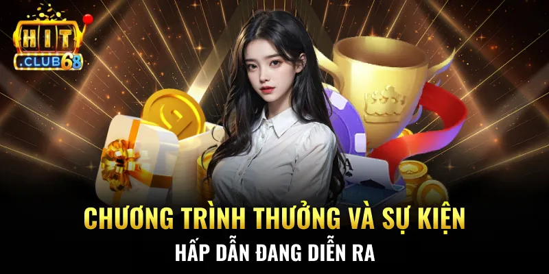 Chương trình thưởng và sự kiện hấp dẫn đang diễn ra Chương trình thưởng và sự kiện hấp dẫn đang diễn ra
